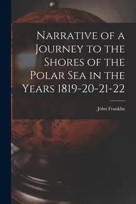 Rozprávanie o ceste k brehom polárneho mora v rokoch 1819, 20, 21 a 22 - Narrative of a Journey to the Shores of the Polar Sea in the Years 1819-20-21-22