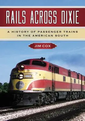 Koľajnice naprieč Dixie: História osobných vlakov na americkom Juhu - Rails Across Dixie: A History of Passenger Trains in the American South