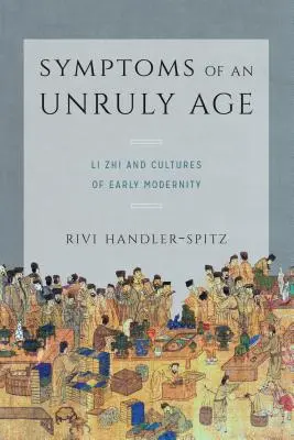 Symptómy nevládneho veku: Li Zhi a kultúry raného novoveku - Symptoms of an Unruly Age: Li Zhi and Cultures of Early Modernity