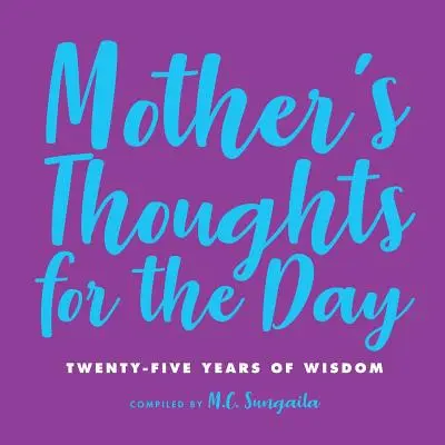 Myšlienky matky na deň: Dvadsaťpäť rokov múdrosti - Mother's Thoughts for the Day: Twenty-Five Years of Wisdom