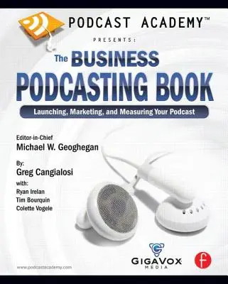 Akadémia podcastov: The Business Podcasting Book: Business Business: Spustenie, marketing a meranie vášho podcastu - Podcast Academy: The Business Podcasting Book: Launching, Marketing, and Measuring Your Podcast