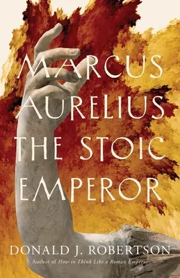Marcus Aurelius: Aurelius Murelius: Stoický cisár - Marcus Aurelius: The Stoic Emperor