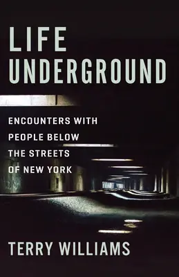 Život v podzemí: Stretnutia s ľuďmi pod ulicami New Yorku - Life Underground: Encounters with People Below the Streets of New York