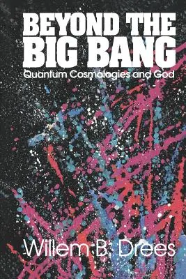 Za hranicami veľkého tresku: Kvantové kozmológie a Boh - Beyond the Big Bang: Quantum Cosmologies and God