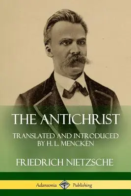 Antikrist: L. Menckena. - The Antichrist: Translated and Introduced by H. L. Mencken