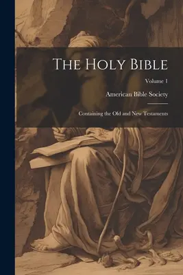 Svätá Biblia: Obsahuje Starý a Nový zákon; 1. diel - The Holy Bible: Containing the Old and New Testaments; Volume 1