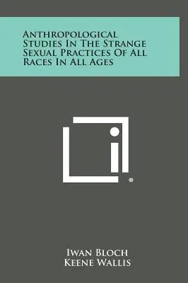 Antropologické štúdie o zvláštnych sexuálnych praktikách všetkých rás vo všetkých dobách - Anthropological Studies in the Strange Sexual Practices of All Races in All Ages