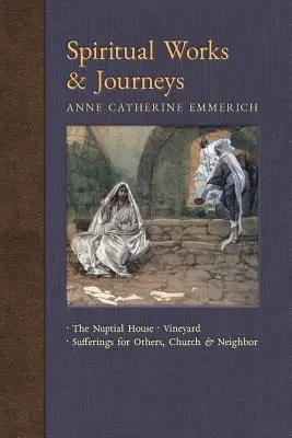 Duchovné diela a cesty: Vinice, utrpenie pre druhých, Cirkev a blížny - Spiritual Works & Journeys: The Nuptial House, Vineyard, Sufferings for Others, the Church, and the Neighbor