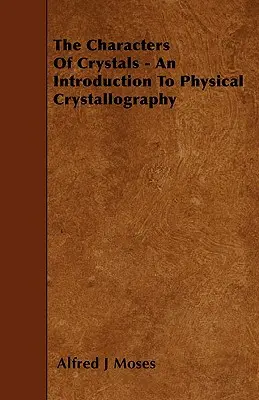 Znaky kryštálov - úvod do fyzikálnej kryštalografie - The Characters Of Crystals - An Introduction To Physical Crystallography