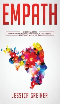Empatia: Pochopiť svoj dar, chrániť svoju energiu a nájsť pokoj v chaotickom svete - Empath: Understanding Your Gift, Protecting your Energy and Finding Peace in a Chaotic World