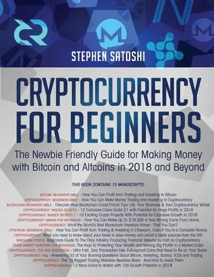 Kryptomeny pre začiatočníkov: Príručka pre začiatočníkov, ako zarábať peniaze s bitcoinom a alternatívnymi menami v roku 2018 a neskôr - Cryptocurrency for Beginners: The Newbie Friendly Guide for Making Money with Bitcoin and Altcoins in 2018 and Beyond