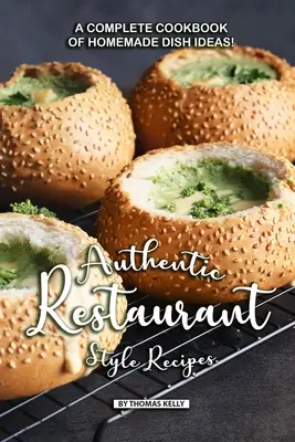 Recepty v autentickom reštauračnom štýle: Kompletná kuchárska kniha nápadov na domáce jedlá! - Authentic Restaurant Style Recipes: A Complete Cookbook of Homemade Dish Ideas!