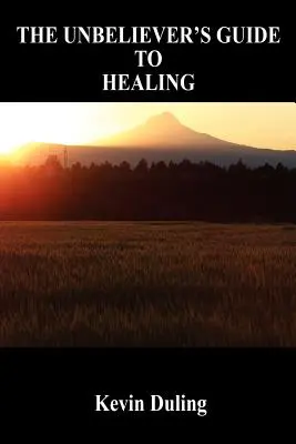 Sprievodca neveriaceho po uzdravení - The Unbeliever's Guide to Healing