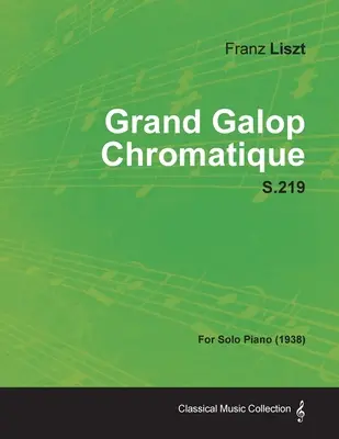Grand Galop Chromatique S.219 - pre sólový klavír (1938) - Grand Galop Chromatique S.219 - For Solo Piano (1938)