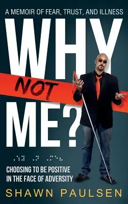 Prečo nie ja? Ako sa rozhodnúť byť pozitívny tvárou v tvár nepriazni osudu? - Why Not Me?: Choosing To Be Positive In The Face Of Adversity