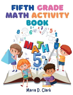 Matematická kniha aktivít pre piaty ročník: Zlomky, desatinné čísla, príprava na algebru, geometria, grafické znázornenie, pre triedu alebo domácnosť - Fifth Grade Math Activity Book: Fractions, Decimals, Algebra Prep, Geometry, Graphing, for Classroom or Homes