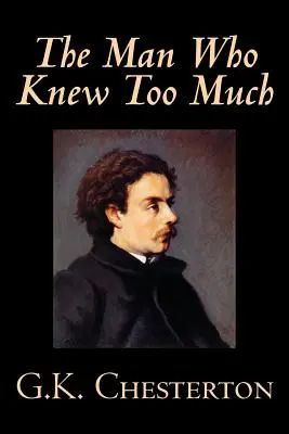 Muž, ktorý vedel príliš veľa by G. K. Chesterton, Beletria, Záhady a detektívky - The Man Who Knew Too Much by G. K. Chesterton, Fiction, Mystery & Detective