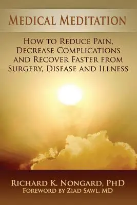 Lekárska meditácia: Ako znížiť bolesť, znížiť komplikácie a rýchlejšie sa zotaviť po operácii, chorobe a ochorení - Medical Meditation: How to Reduce Pain, Decrease Complications and Recover Faster from Surgery, Disease and Illness