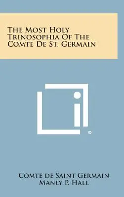 Najsvätejšia Trojjedinosť grófa de Saint Germain - The Most Holy Trinosophia of the Comte de St. Germain