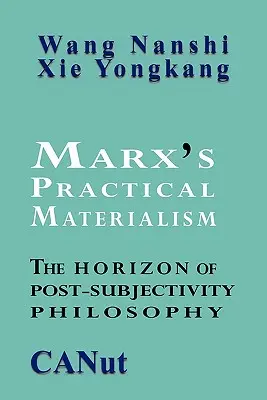 Marxov praktický materializmus: Vychádzajúc z tejto témy, vieme, že je to pre nás veľmi dôležité: Materialistický materiál: Horizont post-subjektívnej filozofie - Marx's Practical Materialism: The Horizon of Post-Subjectivity Philosophy