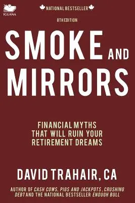Dym a zrkadlá: Finančné mýty, ktoré zničia vaše sny o dôchodku (8. vydanie) - Smoke and Mirrors: Financial Myths That Will Ruin Your Retirement Dreams (8th Edition)