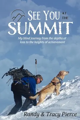 Uvidíme sa na summite: Moja slepá cesta z hlbín straty do výšin úspechu - See You at the Summit: My Blind Journey from the Depths of Loss to the Heights of Achievement