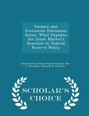 Diskusná séria o financiách a ekonomike: Čo vysvetľuje reakciu akciového trhu na politiku Federálneho rezervného systému - Scholar's Choice Edition - Finance and Economics Discussion Series: What Explains the Stock Market's Reaction to Federal Reserve Policy - Scholar's Choice Edition
