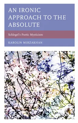 Ironický prístup k absolútnu: Schlegelova poetická mystika - An Ironic Approach to the Absolute: Schlegel's Poetic Mysticism