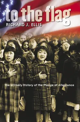 Na vlajku: Nepravdepodobná história sľubu vernosti - To the Flag: The Unlikely History of the Pledge of Allegiance