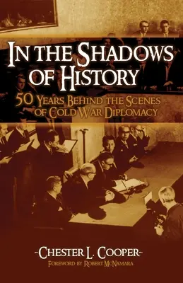 V tieni histórie: Päťdesiat rokov v zákulisí diplomacie studenej vojny - In the Shadows of History: Fifty Years Behind the Scenes of Cold War Diplomacy