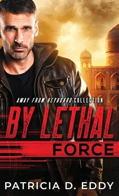 Smrtiaca sila: Away From Keyboard Romantic Suspense Standalone - By Lethal Force: An Away From Keyboard Romantic Suspense Standalone