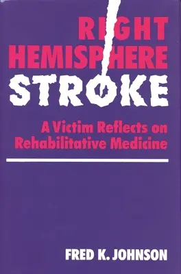 Úder do pravej hemisféry: Obeť sa zamýšľa nad rehabilitačnou medicínou - Right Hemisphere Stroke: A Victim Reflects on Rehabilitative Medicine