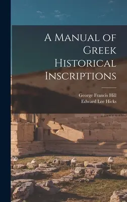 Príručka gréckych historických nápisov - A Manual of Greek Historical Inscriptions