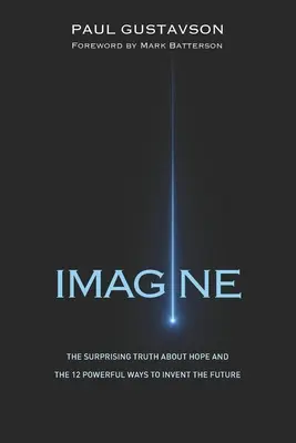 Predstav si: Prekvapujúca pravda o nádeji a 12 mocných spôsobov, ako vymyslieť budúcnosť - Imagine: The Surprising Truth about Hope and The 12 Powerful Ways to Invent the Future