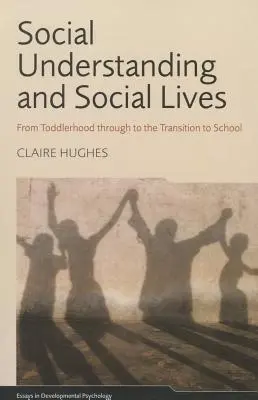 Sociálne porozumenie a sociálne životy: Od batoľacieho veku po prechod do školy - Social Understanding and Social Lives: From Toddlerhood through to the Transition to School