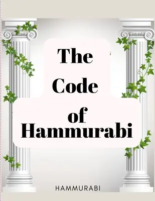 Chammurapiho zákonník: Najstarší zákonník na svete - The Code of Hammurabi: The Oldest Code of Laws in the World
