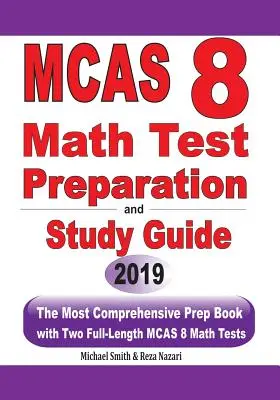 Príprava na test MCAS 8 z matematiky a študijná príručka: Najkomplexnejšia prípravná kniha s dvoma plnohodnotnými testami z matematiky MCAS - MCAS 8 Math Test Preparation and study guide: The Most Comprehensive Prep Book with Two Full-Length MCAS Math Tests