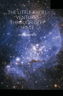 Malý anjel sa vydáva do hlbokého vesmíru: Malý anjel: Kniha o malom anjelovi - The Little Angel Ventures Through Deep Space: A Little Angel Book