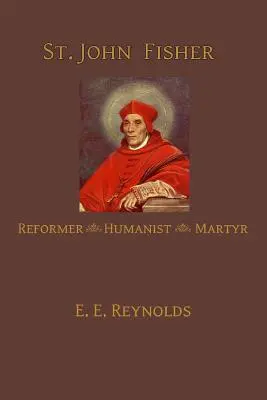 Svätý Ján Fisher: humanista, reformátor, mučeník - St. John Fisher: Humanist, Reformer, Martyr