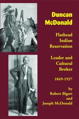 Duncan McDonald: vodca indiánskej rezervácie Flathead a kultúrny sprostredkovateľ, 1849-1937 - Duncan McDonald: Flathead Indian Reservation Leader and Cultural Broker, 1849-1937
