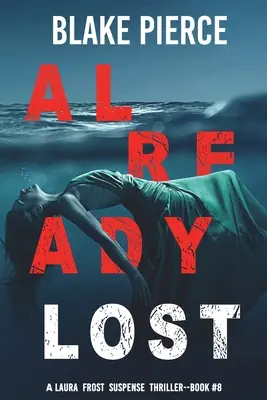 Už som stratená (A Laura Frost FBI Suspense Thriller-Book 8) - Already Lost (A Laura Frost FBI Suspense Thriller-Book 8)