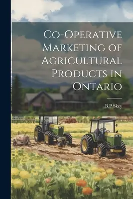 Kooperatívny marketing poľnohospodárskych výrobkov v Ontáriu - Co-operative Marketing of Agricultural Products in Ontario
