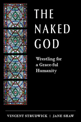 Nahý Boh: Zápas o ľudskosť plnú milosti - The Naked God: Wrestling for a Grace-Ful Humanity