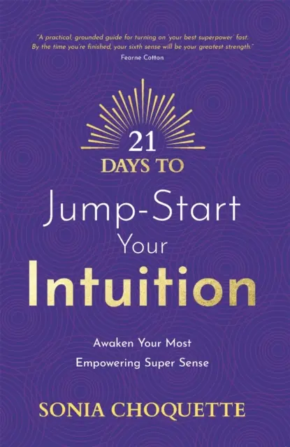 21 dní na naštartovanie intuície - Prebuďte svoj najsilnejší super zmysel - 21 Days to Jump-Start Your Intuition - Awaken Your Most Empowering Super Sense