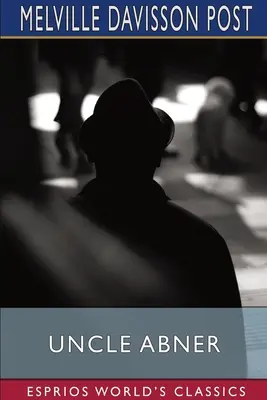 Strýko Abner (Esprios Classics): Majster záhad - Uncle Abner (Esprios Classics): Master of Mysteries