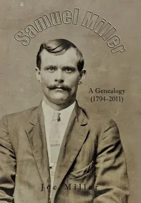 Samuel Miller: (1974 - 2011) - Samuel Miller: A Genealogy (1974-2011)