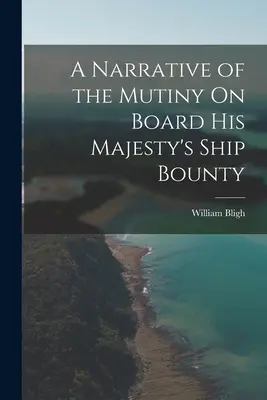 Rozprávanie o vzbure na palube lode Jeho Veličenstva Bounty - A Narrative of the Mutiny On Board His Majesty's Ship Bounty