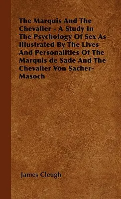 Markíz a kavalier - Štúdia o psychológii sexu, ako ju ilustrujú životy a osobnosti markíza de Sade a kavaliera - The Marquis And The Chevalier - A Study In The Psychology Of Sex As Illustrated By The Lives And Personalities Of The Marquis de Sade And The Chevalie
