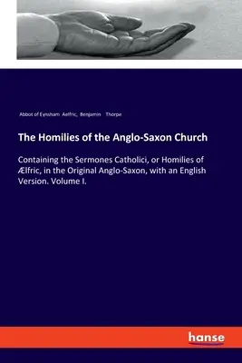 Homílie anglosaskej cirkvi: v pôvodnej anglosaskej verzii s anglickým prekladom: Sermones Catholici, alebo Homílie Ifrica - The Homilies of the Anglo-Saxon Church: Containing the Sermones Catholici, or Homilies of lfric, in the Original Anglo-Saxon, with an English Version