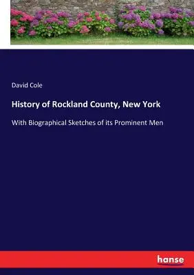 História okresu Rockland, New York: S biografickými náčrtmi jeho významných mužov - History of Rockland County, New York: With Biographical Sketches of its Prominent Men